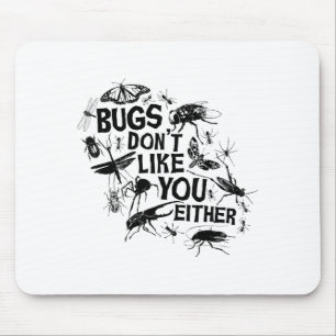 Bugs Don't Like You Either - Insect Bug Sder Funny Mouse Pad