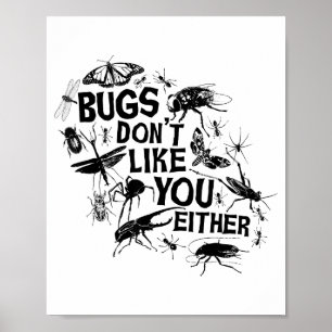 Bugs Don't Like You Either - Insect Bug Sder Funny Poster