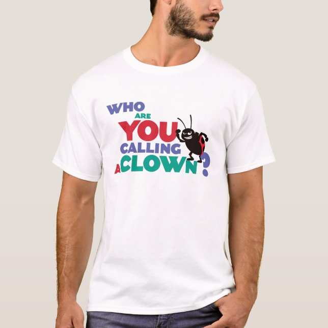 Bug's Life Francis "who are you calling a clown?" T-Shirt (Front)