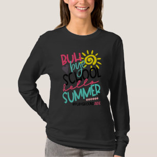Buh Bye School Hello Summer Playground Aide Off Du T-Shirt