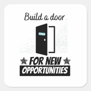 Build a door for new opportunities square sticker