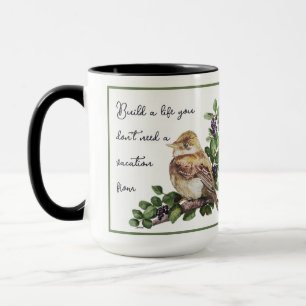 Build a Life You Don't Need a Vacation from Quote Mug