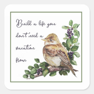 Build a Life You Don't Need a Vacation from Quote Square Sticker
