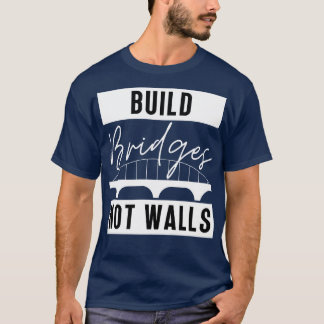 Build Bridges Not Walls 11 T-Shirt