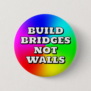 BUILD BRIDGES NOT WALLS 2 INCH ROUND BUTTON