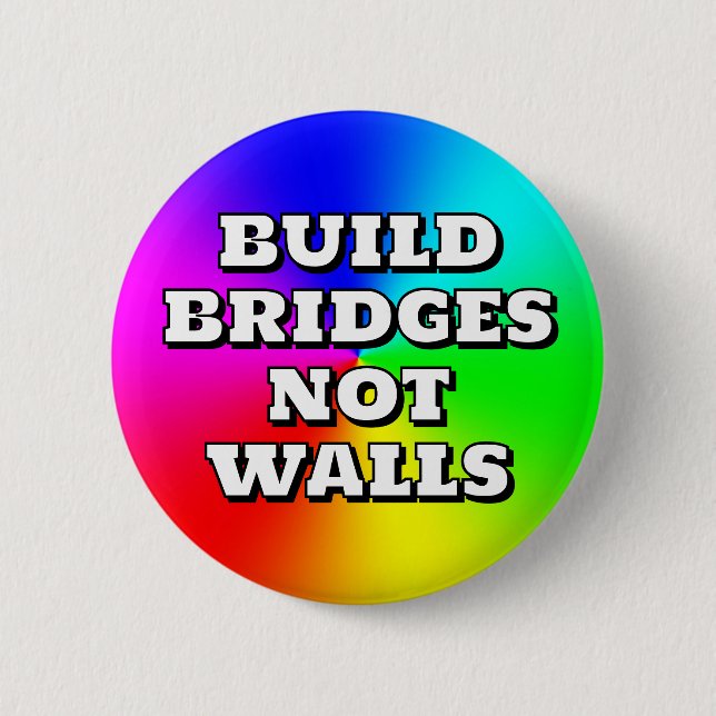 BUILD BRIDGES NOT WALLS 2 INCH ROUND BUTTON (Front)
