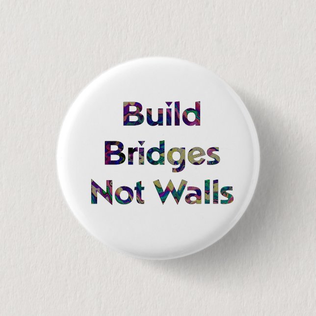 Build bridges not walls button (Front)
