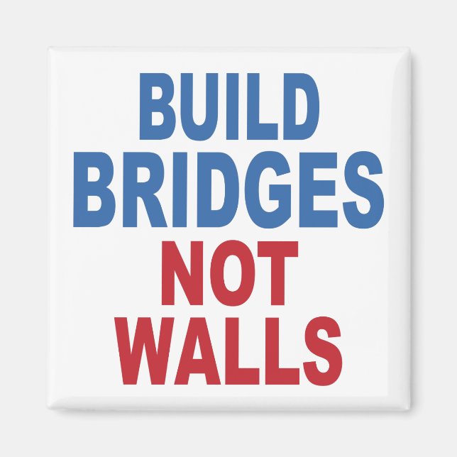“Build Bridges Not Walls” magnet (Front)