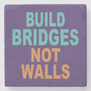 “Build Bridges Not Walls” stone coasters