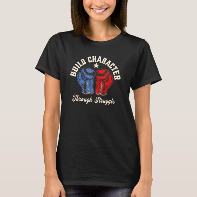 BUILD CHARACTER THROUGH STRUGGLE  BOXING GLOVES T-Shirt (Front)
