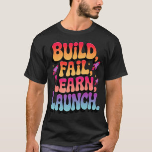 Build Fail Learn Launch Model Rockets Inspiration T-Shirt