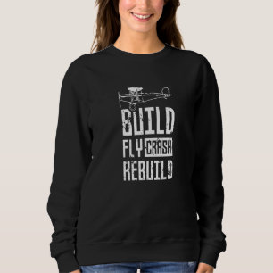 Build Fly Crash Rebuild Rc Remote Controlled Pilot Sweatshirt