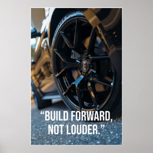 Build Forward Not Louder Car Quote Poster