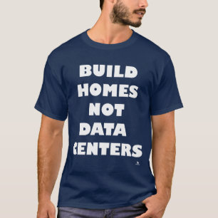 Build Homes Not Data Centres Take Stand T-Shirt