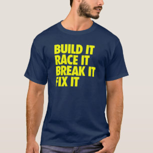 Build It Race It Break It Fix It - Racecar T-Shirt