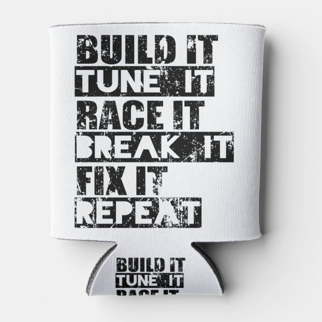 Build It Tune It Race It Break It Fix It Repeat Can Cooler (Front)