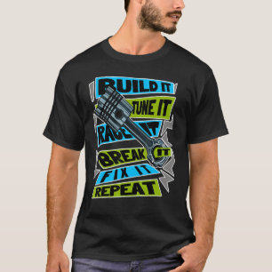 Build It Tune It Race It Break It Fix It Repeat Mo T-Shirt