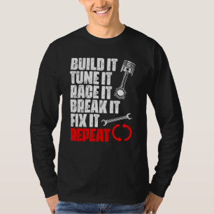 Build It Tune It Race It Break It Fix It Repeat T-Shirt