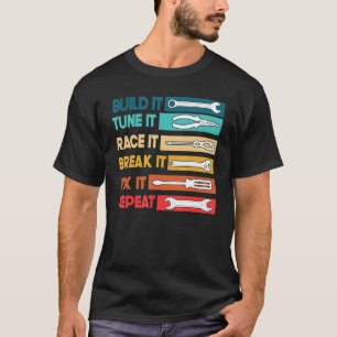 Build It Tune It Race It Break It Fix It Repeat T-Shirt