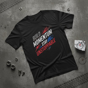 Build Momentum Stay Unstoppable Motivationa T-Shirt