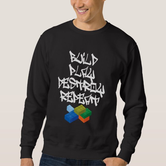 Build Play Destroy Master Builder Bricklayer Build Sweatshirt (Front)