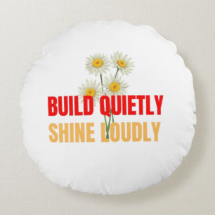 Build Quietly Shine Loudly – Motivational Success Round Pillow