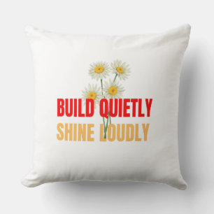 Build Quietly Shine Loudly – Motivational Success Throw Pillow