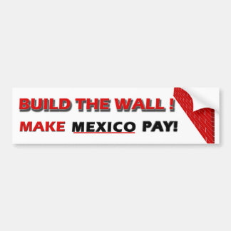 Build The Wall!  Make Mexico Pay! Bumper Sticker
