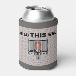 Build THIS wall / Anti Trump, Can Cooler