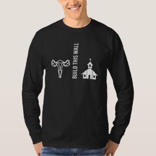 Build This Wall Separate Church And Reproductive R T-Shirt