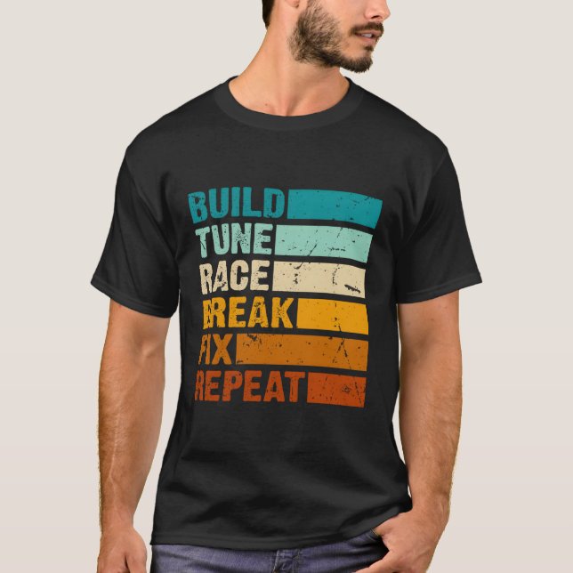 Build Tune Race Break Fix Repeat Car T-Shirt (Front)