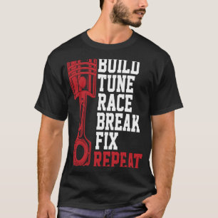 Build Tune Race Break Fix Repeat Mechanics T-Shirt