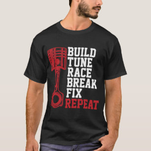 Build Tune Race Break Fix Repeat Mechanics T-Shirt