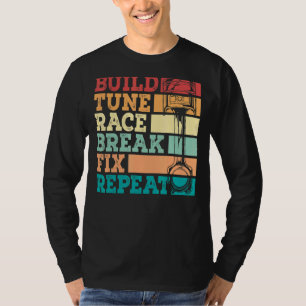 Build Tune Race Break Fix Repeat Racing T-Shirt