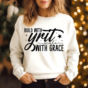 Build with Grit scale with grace Sweatshirt