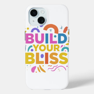 Build Your Bliss iPhone 15 Case