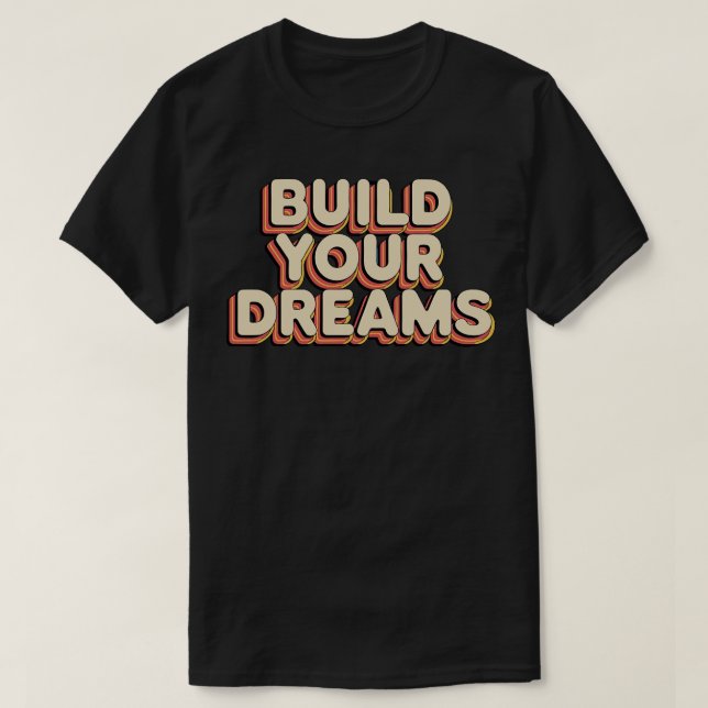 Build your dreams T-Shirt (Design Front)