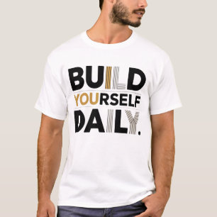 Build Yourself Daily Motivational Men’s T-Shirt