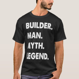 Builder Man Myth Legend T-Shirt