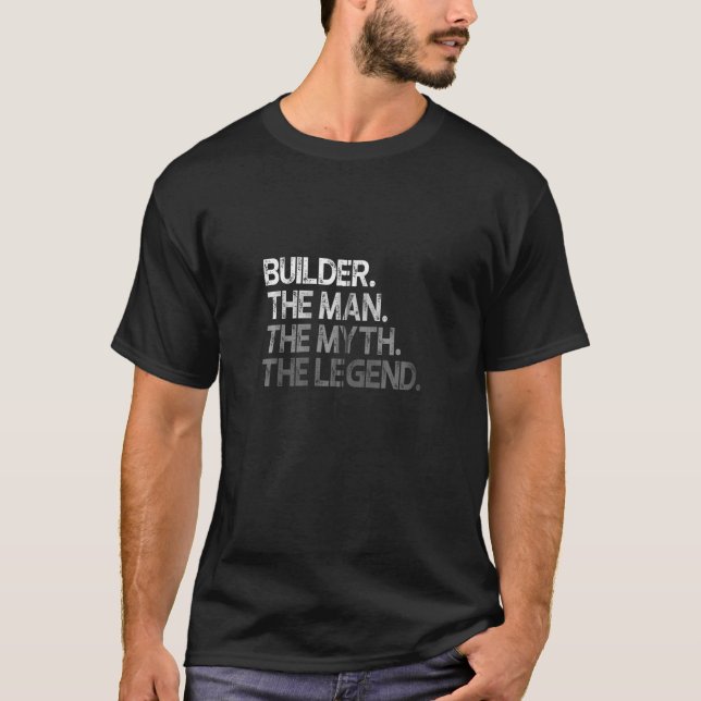 Builder The Man Myth Legend Zip T-Shirt (Front)