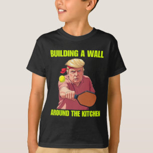 Building A Wall Around The Kitchen Trump Picklell T-Shirt