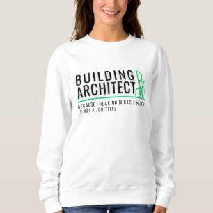 Building Architect - Miracle Worker Sweatshirt