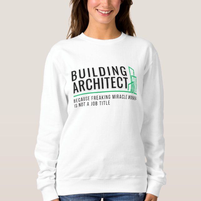 Building Architect - Miracle Worker  Sweatshirt (Front)