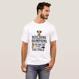 building champions on and off the field tshirt