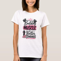 Building Muscle & Better Standards Women’s Shirt
