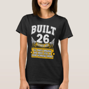 Built 26 Years Old  All Parts Original  26th Birth T-Shirt