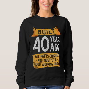 Built 40 Years Ago All Part Original And Most Stil Sweatshirt
