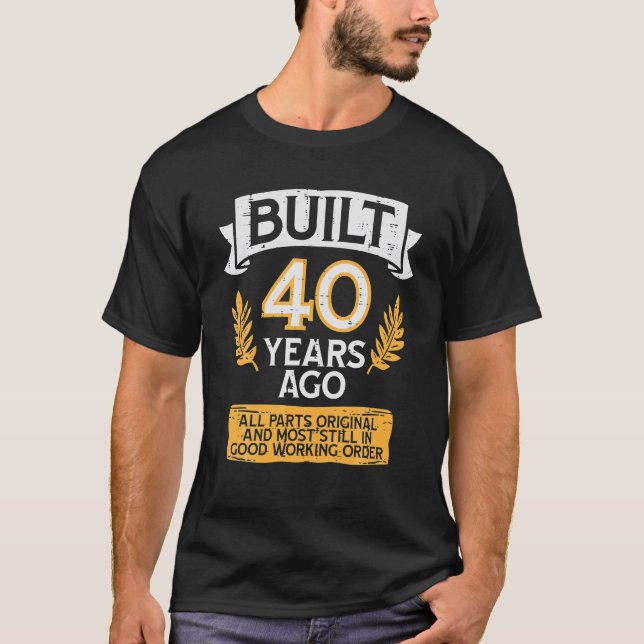 Built 40 Years Ago All Part Original Funny 40th T-Shirt (Front)