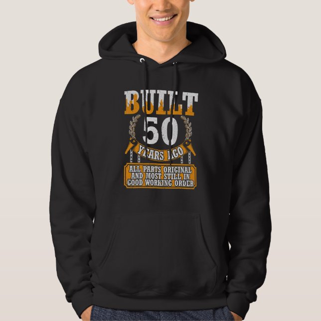 Built 50 Years Ago Original Most Still In Good Wor Hoodie (Front)