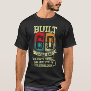 Built 60 Years Ago All Parts Original  60th Birthd T-Shirt